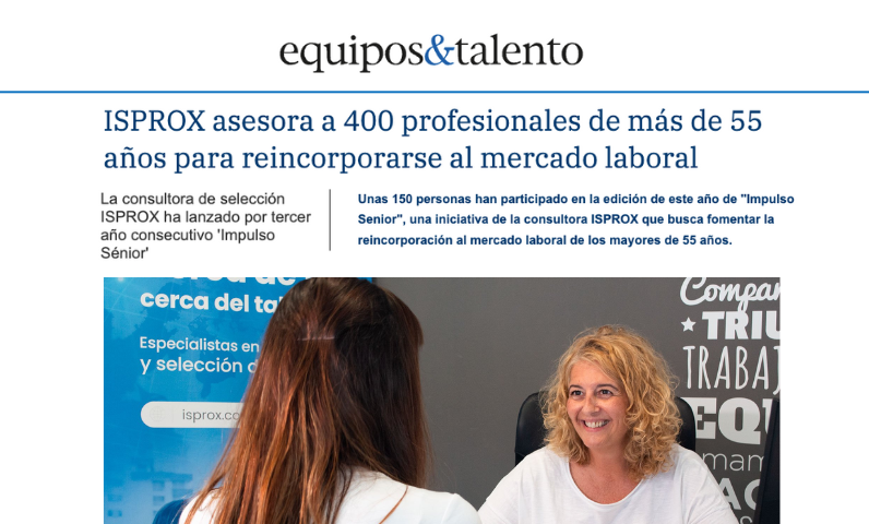 Equipos & Talento – ISPROX asesora a 400 profesionales de más de 55 años para reincorporarse al mercado laboral